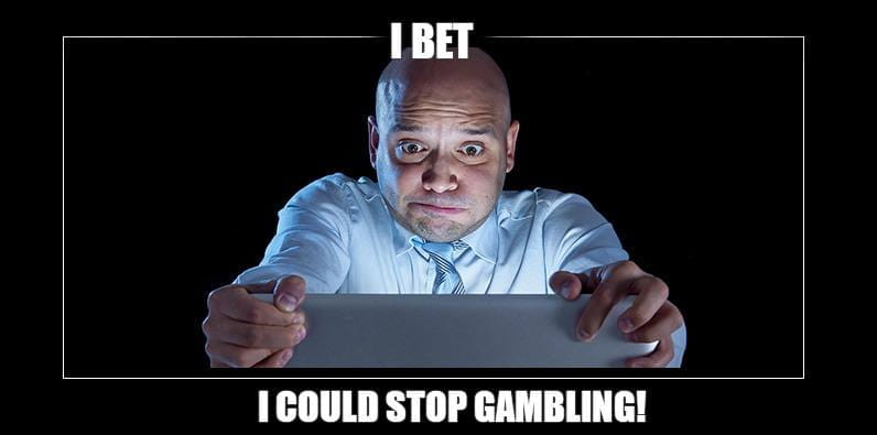 I Bet I Could Stop Gambling Meme