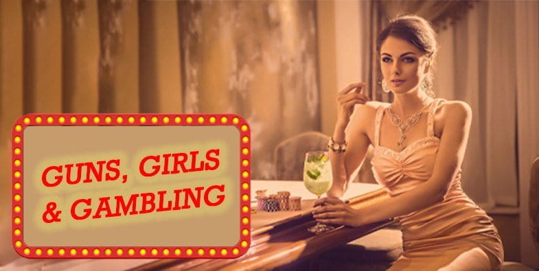 Guns Girls and Gambling