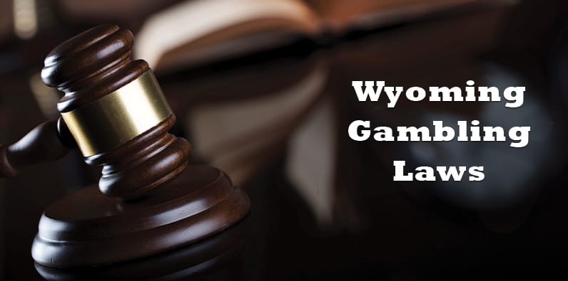 Different Gambling Laws in Wyoming and Legal Gaming Venues
