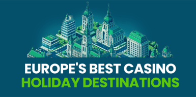 Europe's Best Casino Holiday Destinations